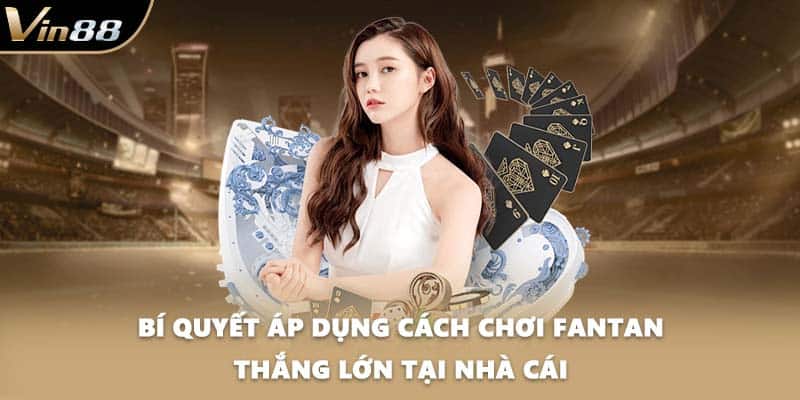 Bí quyết áp dụng cách chơi Fantan thắng lớn tại nhà cái