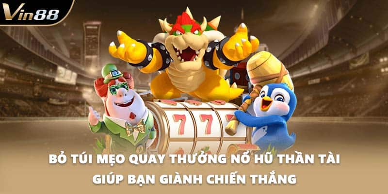 Bỏ túi mẹo quay thưởng Nổ hũ thần tài giúp bạn giành chiến thắng