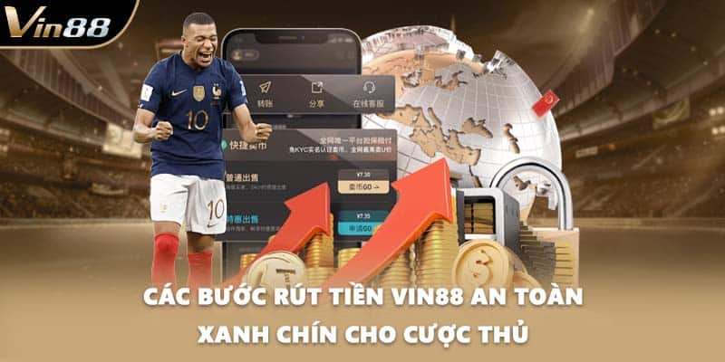 Các bước rút tiền VIN88 an toàn xanh chín cho cược thủ