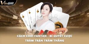 Cách Chơi Fantan - Bí Quyết Cược Trăm Trận Trăm Thắng