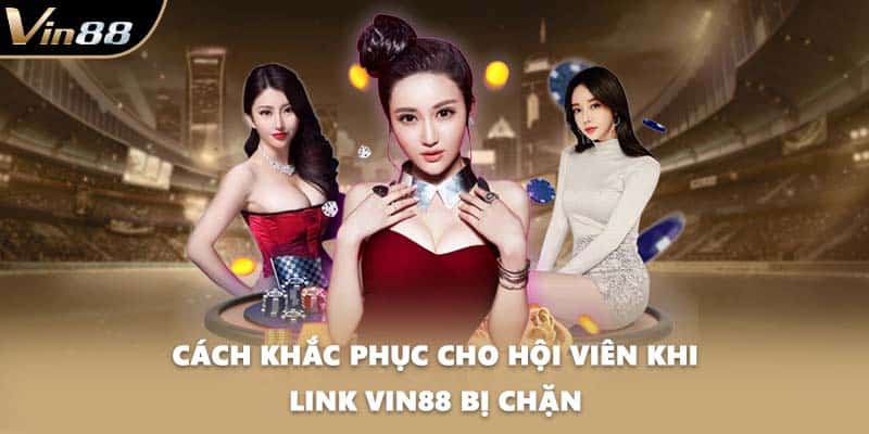 Cách khắc phục cho hội viên khi link VIN88 bị chặn