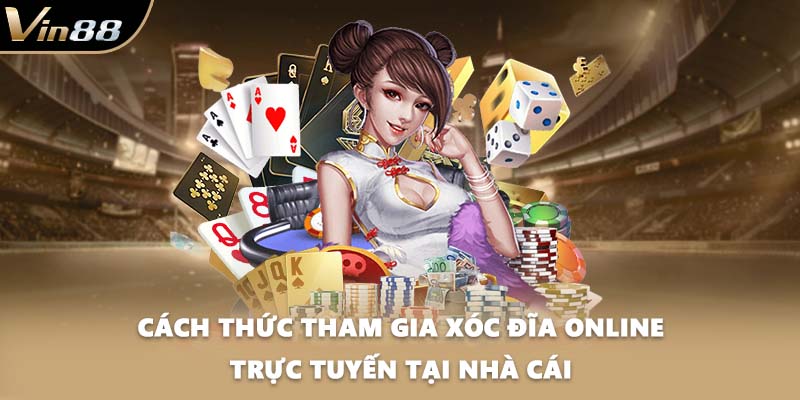 Cách thức tham gia xóc đĩa online trực tuyến tại nhà cái