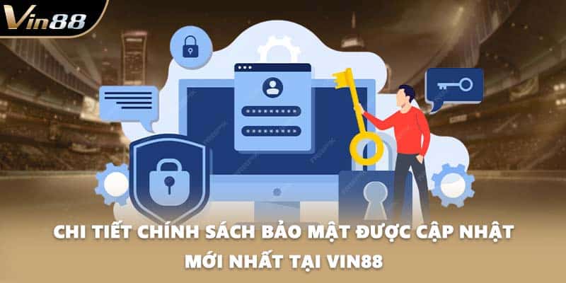 Chi tiết chính sách bảo mật được cập nhật mới nhất tại VIN88