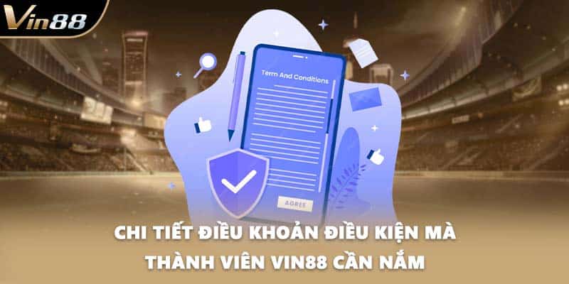 Chi tiết điều khoản điều kiện mà thành viên VIN88 cần nắm