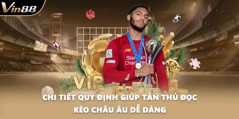 Chi tiết quy định giúp tân thủ đọc kèo Châu Âu dễ dàng