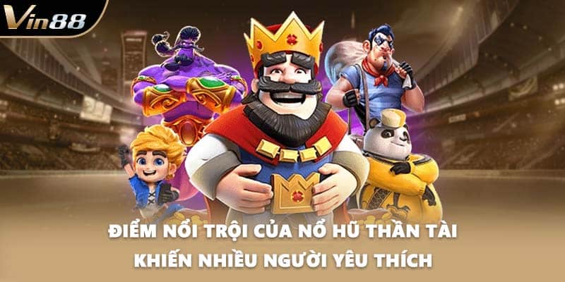 Điểm nổi trội của nổ hũ thần tài khiến nhiều người yêu thích