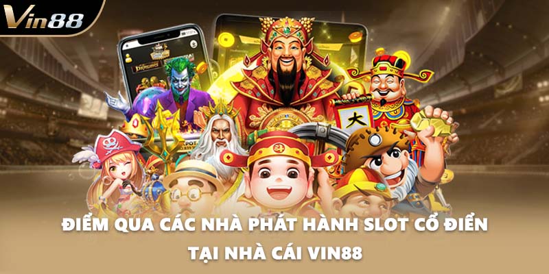 Điểm qua các nhà phát hành Slot cổ điển tại nhà cái VIN88