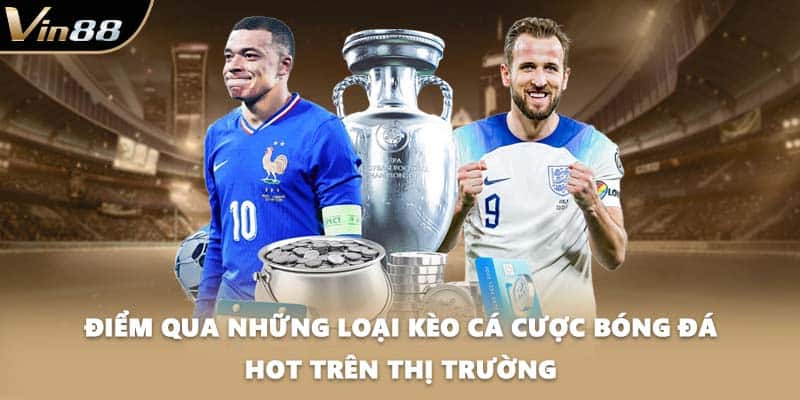 Điểm qua những loại kèo cá cược bóng đá hot trên thị trường