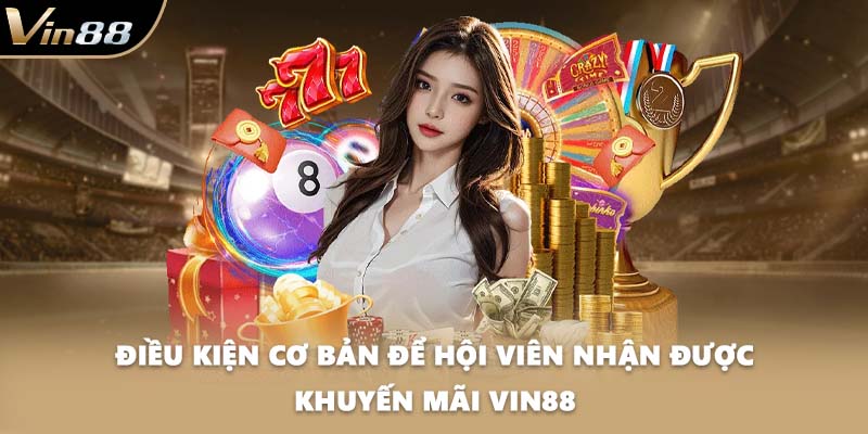Điều kiện cơ bản để hội viên nhận được khuyến mãi VIN88