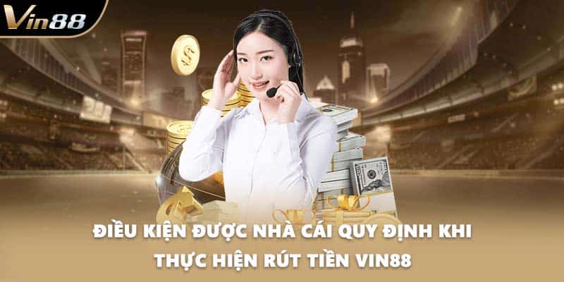 Điều kiện được nhà cái quy định khi thực hiện rút tiền VIN88