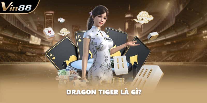 Dragon Tiger là gì?