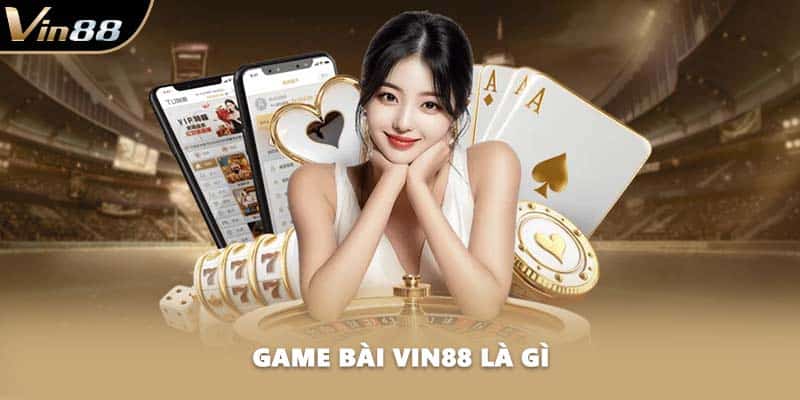 Game bài VIN88 là gì?