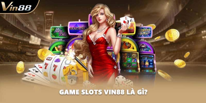 Game slots VIN88 là gì?