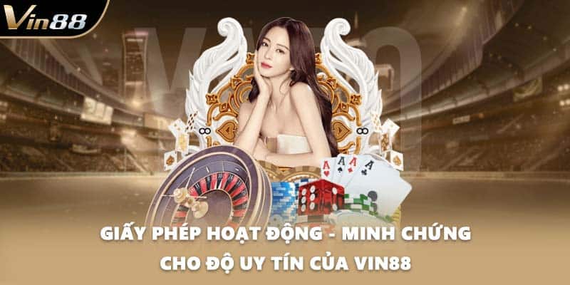 Giấy Phép Hoạt Động - Minh Chứng Cho Độ Uy Tín Của VIN88