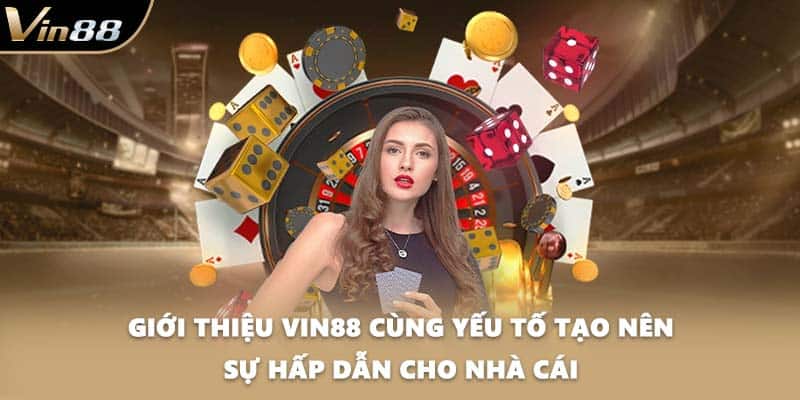 Giới thiệu VIN88 cùng yếu tố tạo nên sự hấp dẫn cho nhà cái