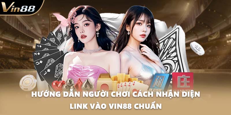Hướng dẫn người chơi cách nhận diện link vào VIN88 chuẩn
