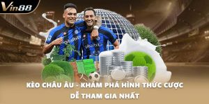 Kèo Châu Âu - Khám Phá Hình Thức Cược Dễ Tham Gia Nhất