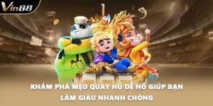 Khám Phá Mẹo Quay Hũ Dễ Nổ Giúp Bạn Làm Giàu Nhanh Chóng