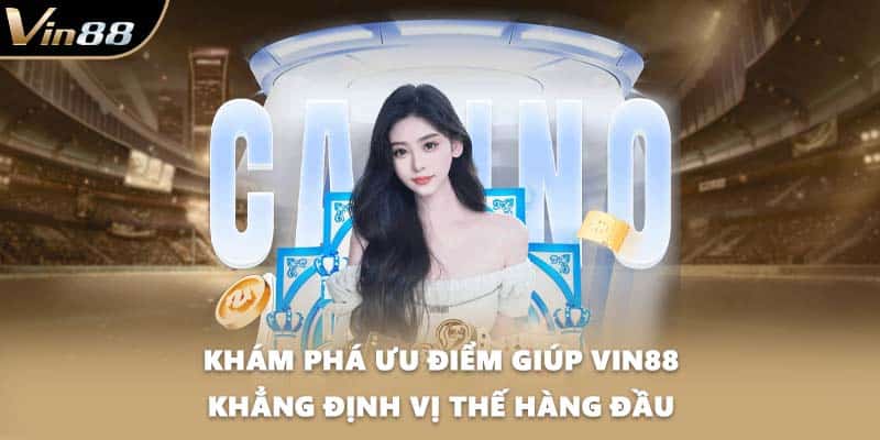 Khám phá ưu điểm giúp VIN88 khẳng định vị thế hàng đầu