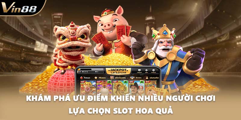 Khám phá ưu điểm khiến nhiều người chơi lựa chọn Slot hoa quả