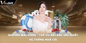 Khuyến Mãi VIN88 - Top Ưu Đãi Đặc Sắc Nhất Hệ Thống Nhà Cái