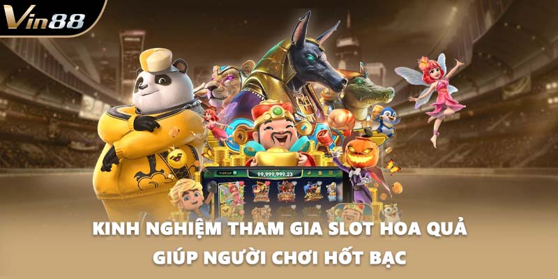 Kinh nghiệm tham gia Slot hoa quả giúp người chơi hốt bạc