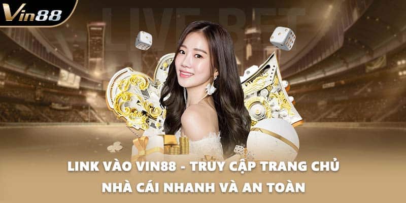 Link Vào VIN88 - Truy Cập Trang Chủ Nhà Cái Nhanh Và An Toàn