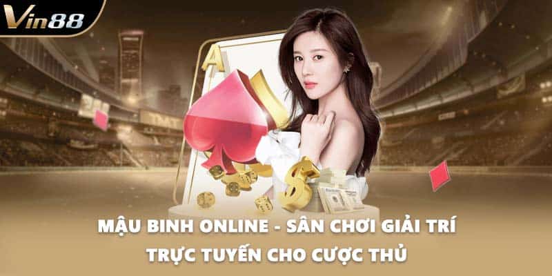 Mậu Binh Online - Sân Chơi Giải Trí Trực Tuyến Cho Cược Thủ
