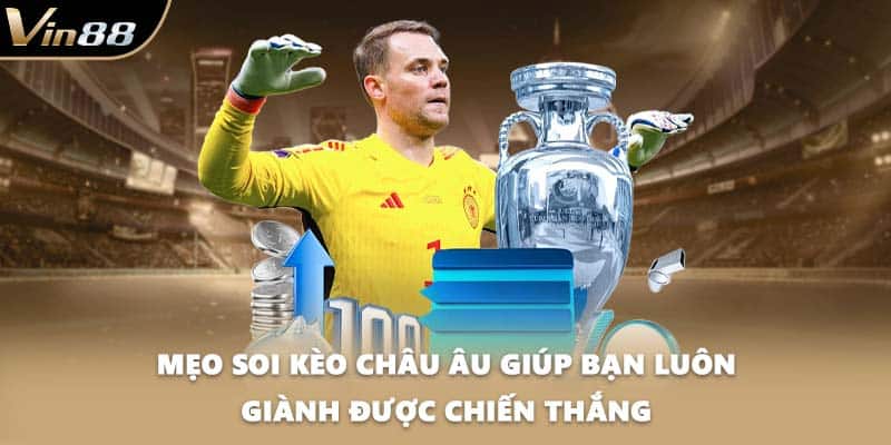 Mẹo soi kèo Châu Âu giúp bạn luôn giành được chiến thắng