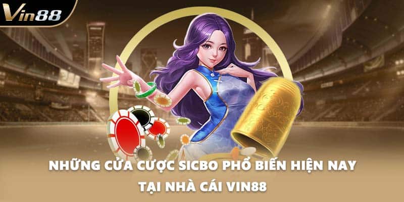 Những cửa cược Sicbo phổ biến hiện nay tại nhà cái VIN88