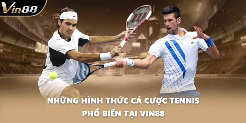 Những hình thức cá cược Tennis phổ biến tại VIN88