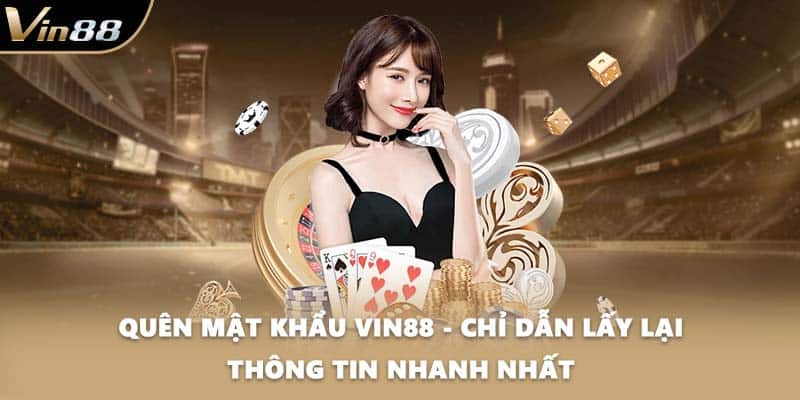Quên Mật Khẩu VIN88 - Chỉ Dẫn Lấy Lại Thông Tin Nhanh Nhất