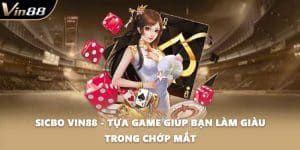 Sicbo VIN88 - Tựa Game Giúp Bạn Làm Giàu Trong Chớp Mắt