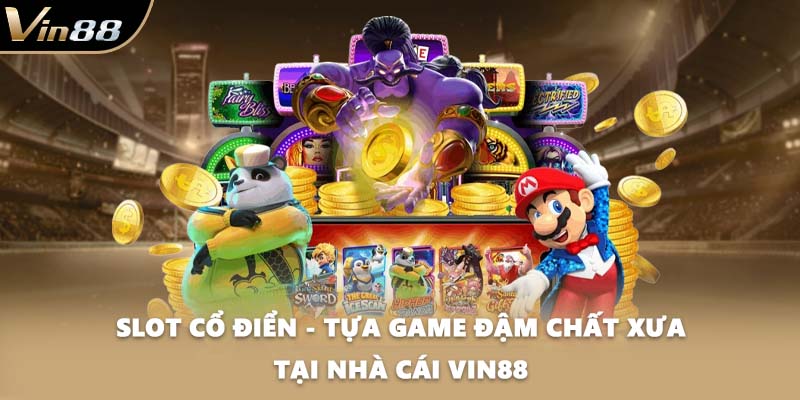 Slot Cổ Điển - Tựa Game Đậm Chất Xưa Tại Nhà Cái VIN88