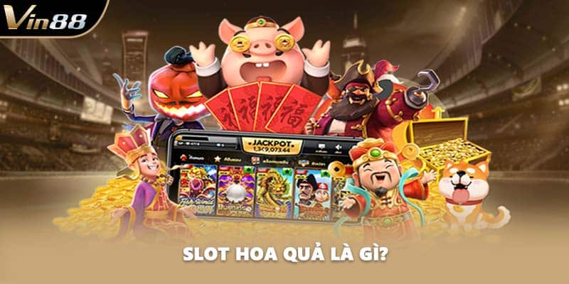 Slot hoa quả là gì?