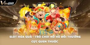 Slot Hoa Quả - Trò Chơi Nổ Hũ Đổi Thưởng Cực Quen Thuộc 