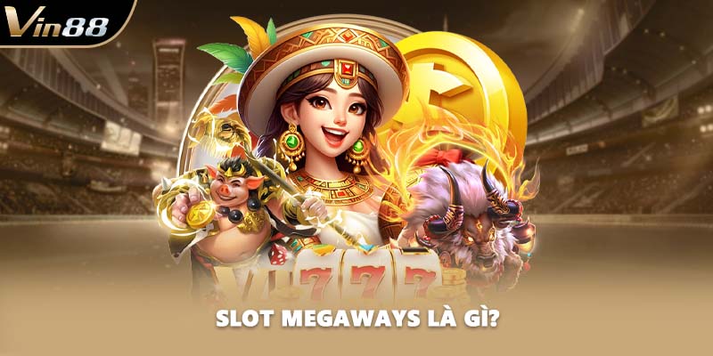 Slot Megaways là gì?
