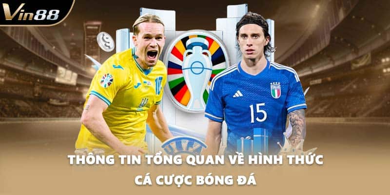 Thông tin tổng quan về hình thức cá cược bóng đá