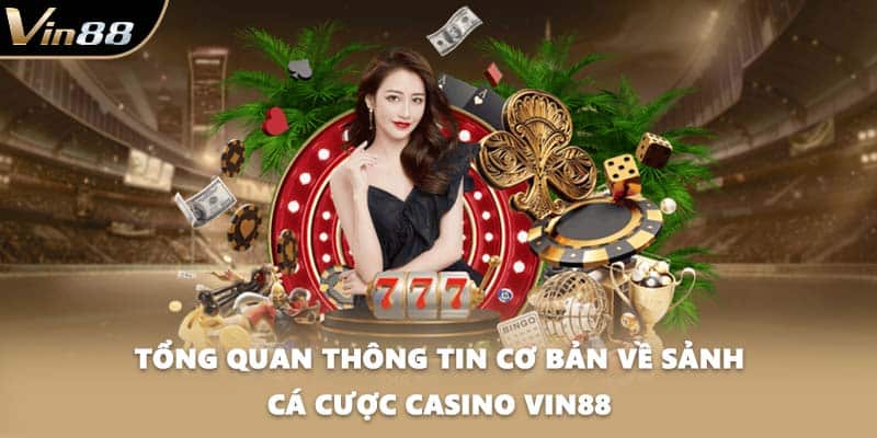 Tổng quan thông tin cơ bản về sảnh cá cược Casino VIN88