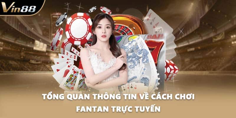 Tổng quan thông tin về cách chơi Fantan trực tuyến