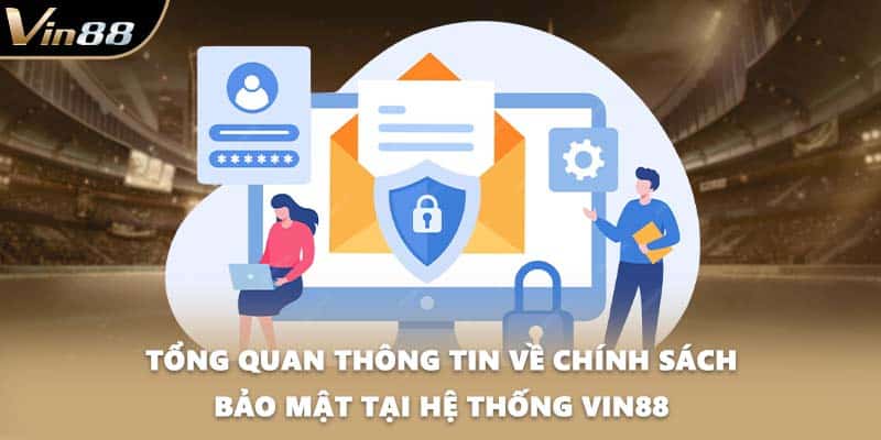 Tổng quan thông tin về chính sách bảo mật tại hệ thống VIN88