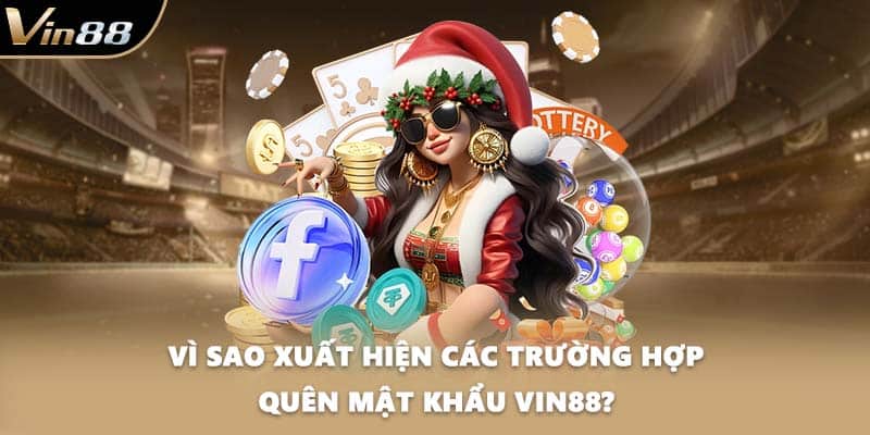 Vì sao xuất hiện các trường hợp quên mật khẩu VIN88?