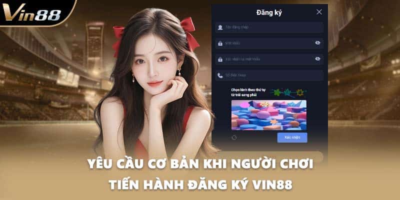 Yêu cầu cơ bản khi người chơi tiến hành đăng ký VIN88