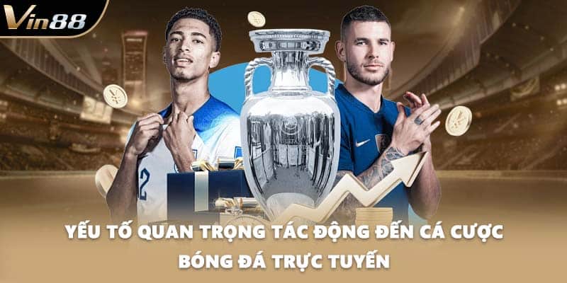 Yếu tố quan trọng tác động đến cá cược bóng đá trực tuyến